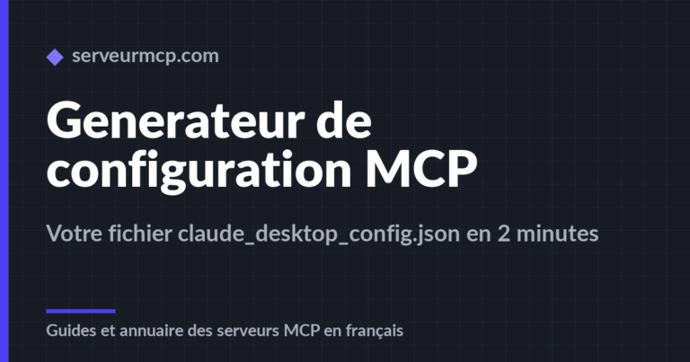 Générateur de configuration MCP : créez votre fichier claude_desktop_config.json en 2 minutes